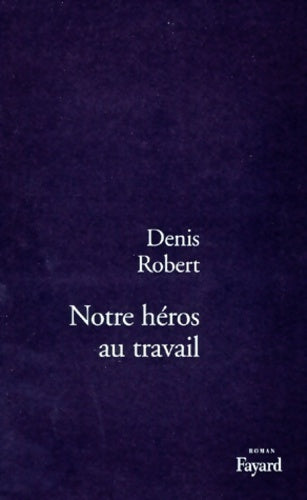 Livrenpoche : Notre héros au travail - Denis Robert - Livre