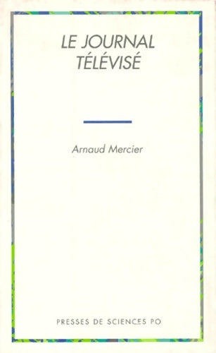 Livrenpoche : Le journal televise. Politique de l'information et information politique - Arnaud Mercier - Livre