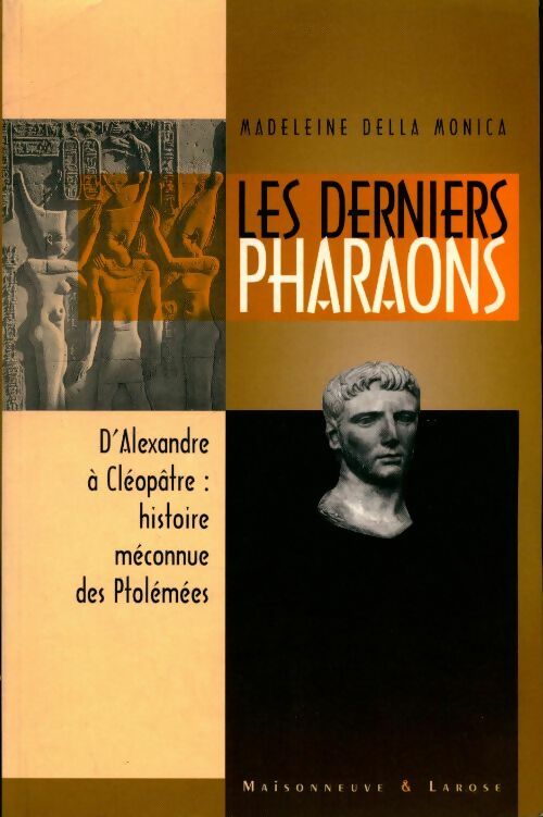 Livrenpoche : Les derniers pharaons. Les temples ptolémaïques : Les turbulents ptolémées d'alexandre le grand à cléopâtre la grande - Madeleine Della Monica - Livre