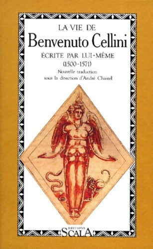La vie de benvenuto cellini. Fils de maître giovanni florentin écrite par lui-même à florence (1500-1571) - Benvenuto Cellini - Livre