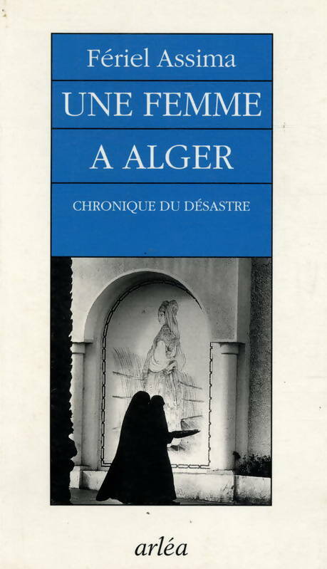 Livrenpoche : Une femme à Alger : Chronique du désastre - Fériel Assima - Livre
