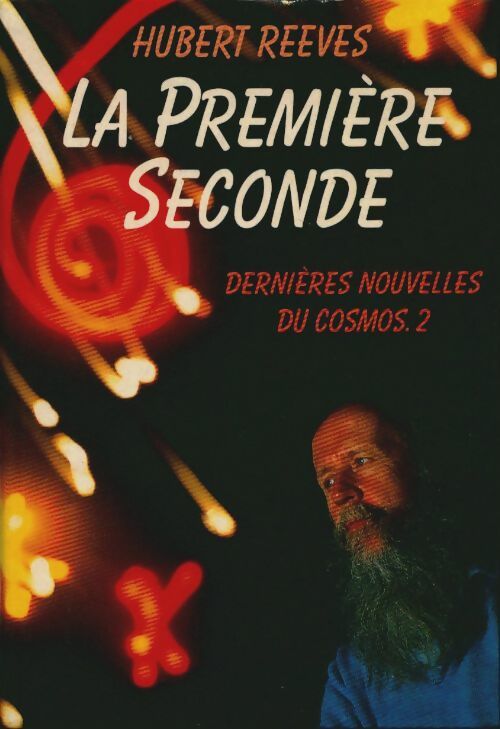 Livrenpoche : Dernières nouvelles du cosmos Tome II : la première seconde - Hubert Reeves - Livre