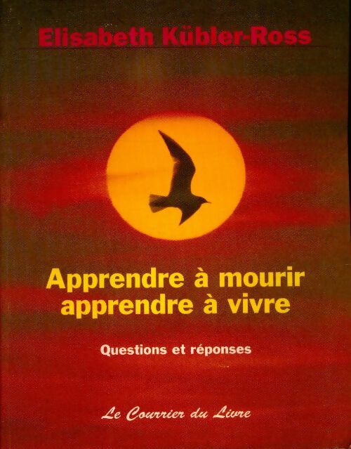 Livrenpoche : Apprendre à mourir apprendre à vivre : Questions et réponses - Elisabeth Kübler-Ross - Livre