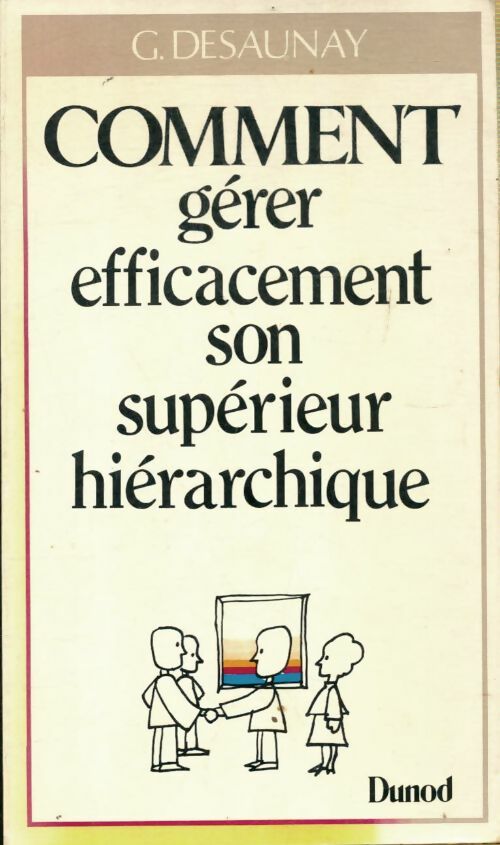 Livrenpoche : Comment gérer efficacement son supérieur hiérarchique - Guy Desaunay - Livre