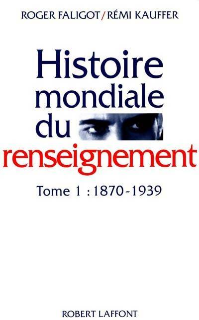 Livrenpoche : Histoire mondiale du renseignement Tome I : 1870-1939 - Roger Faligot - Livre