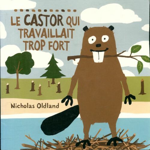 Livrenpoche : Le castor qui travaillait trop fort - Nicholas Oldland - Livre