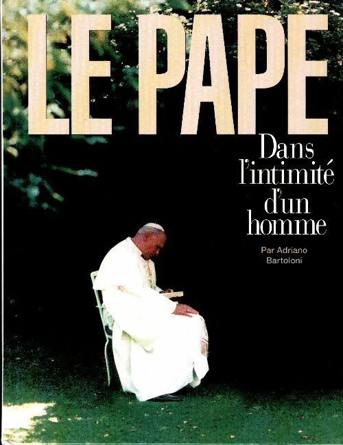 Livrenpoche : Le pape. Dans l'intimité d'un homme - Adriano Bartoloni - Livre