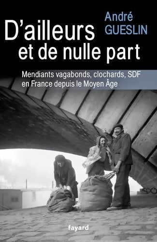 Livrenpoche : D'ailleurs et de nulle part : Mendiants vagabonds clochards sdf en France depuis le moyen age - André Gueslin - Livre