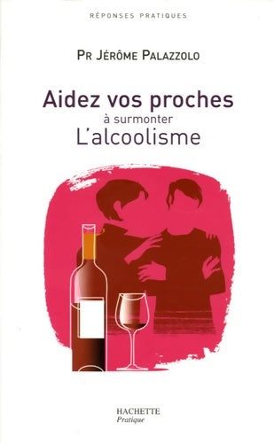 Livrenpoche : Aidez vos proches a surmonter l'alcoolisme - Jérôme Palazzolo - Livre