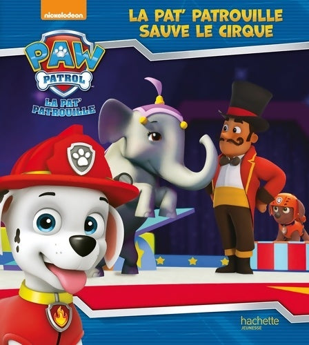 Livrenpoche : Paw patrol - la pat' patrouille - la pat' patrouille sauve le cirque - Anne Marchand Kalicky - Livre
