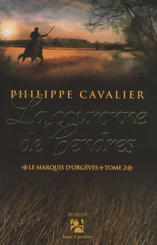 Le marquis d'orgèves Tome II : La couronne de cendres - Philippe Cavalier - Livre