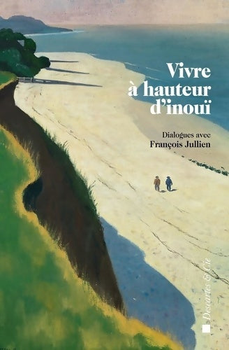 Livrenpoche : Vivre à hauteur d'inouï. Dialogues avec François Jullien - François Jullien - Livre