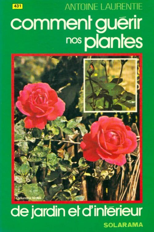 Livrenpoche : Comment guérir nos plantes de jardin et d'intérieur - Antoine Laurentie - Livre