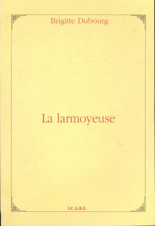 Livrenpoche : La larmoyeuse - Brigitte Dubourg - Livre