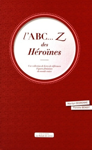 Livrenpoche : L'abc... Z des héroïnes - Marilyn Degrenne - Livre