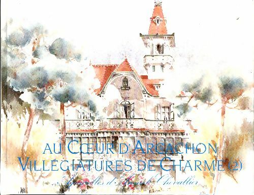 Livrenpoche : Aquarelles d'Annick Chevallier. Au coeur d'Arcachon. Villégiatures de Charme Tome II - Dominique Chevallier - Livre