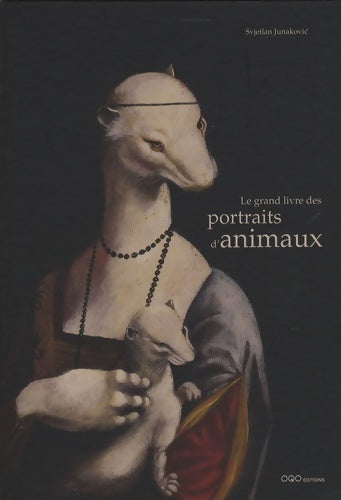 Livrenpoche : Le grand livre des portraits d'animaux - Svjetlan Junakovic - Livre
