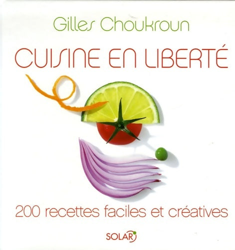 Livrenpoche : Cuisine en liberté : 200 recettes faciles et créatives - Gilles Choukroun - Livre
