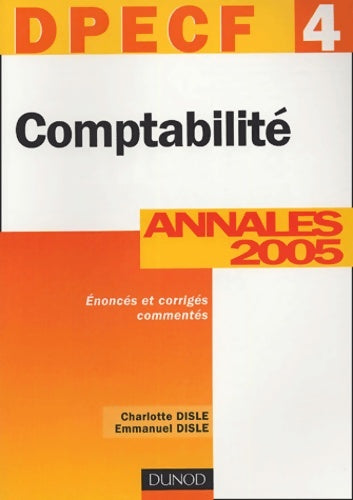 Livrenpoche : Comptabilité - DPECF 4 - 7ème édition - annales 2005 : Annales 2005 - Charlotte Disle - Livre