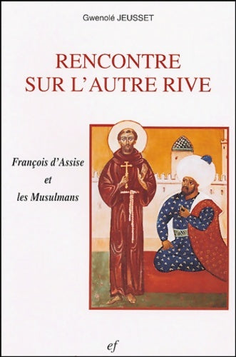 Livrenpoche : Rencontre sur l'autre rive : François d'assise et les musulmans - Gwenolé Jeusset - Livre