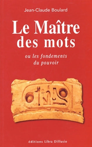 Livrenpoche : Le maître des mots ou les fondements du pouvoir - Jean-Claude Boulard - Livre