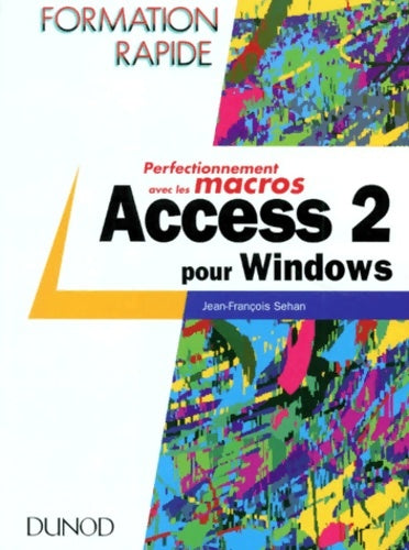 Livrenpoche : Access 2 pour windows - perfectionnement avec les macros : Perfectionnement avec les macros - Jean-François Sehan - Livre