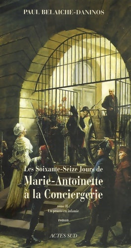 Livrenpoche : Les soixante-seize jours de Marie-Antoinette à la conciergerie : Un procès en infamie - Paul Belaiche-Daninos - Livre