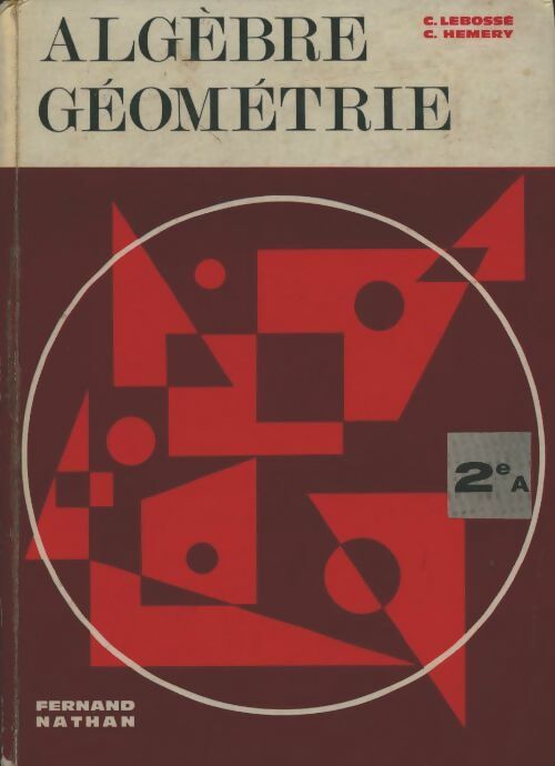Livrenpoche : Algèbre géométrie Seconde A - C. Lebossé - Livre