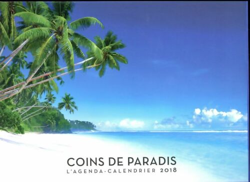 Livrenpoche : L'agenda-calendrier coins de paradis 2018 - Collectif - Livre