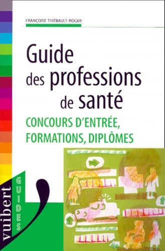 Livrenpoche : Guide des professions de santé. Concours formations diplômes - Françoise Thiébault-Roger - Livre