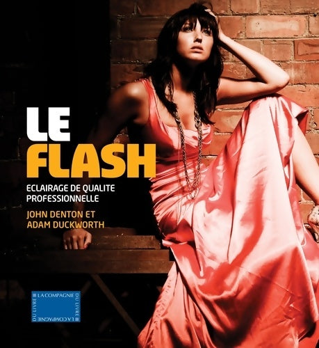 Livrenpoche : Le flash - eclairage de qualité professionnelle : Eclairage de qualité professionnelle - Adam Duckworth - Livre
