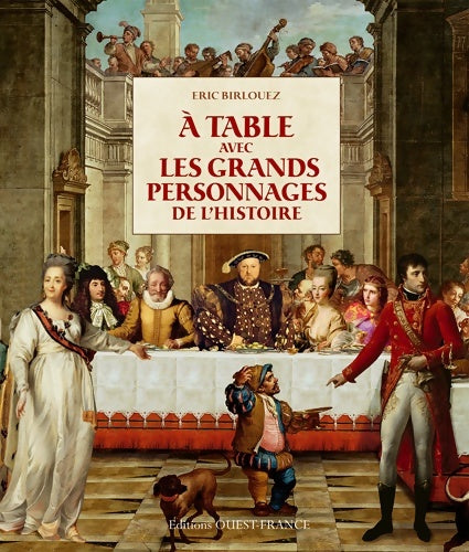 Livrenpoche : A table avec les grands personnages de l'histoire - Eric Birlouez - Livre