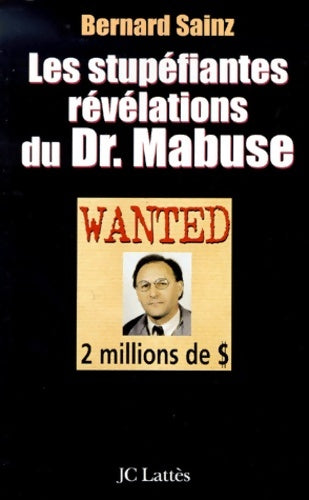 Livrenpoche : Les stupéfiantes révélations du Dr Mabuse - Bernard Sainz - Livre