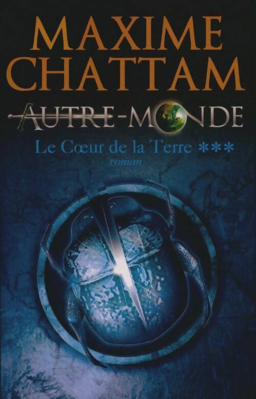 Livrenpoche : Autre-Monde Tome III : Le coeur de la terre - Maxime Chattam - Livre