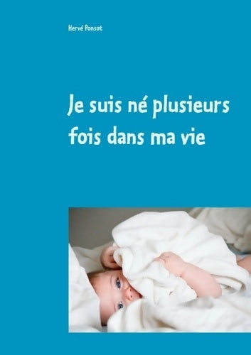 Livrenpoche : Je suis né plusieurs fois dans ma vie - Hervé Ponsot - Livre