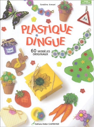 Livrenpoche : Plastique dingue : 60 modèles originaux - Cendrine Armani - Livre