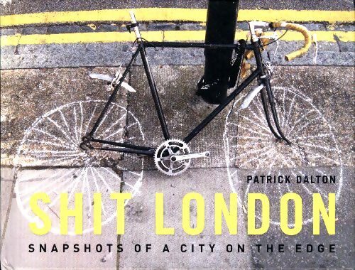 Livrenpoche : Shit London : Snapshots of a city on the edge - Patrick Dalton - Livre