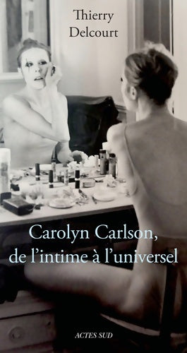 Livrenpoche : Carolyn carlson de l'intime a l'universel - Delcourt Thierry - Livre