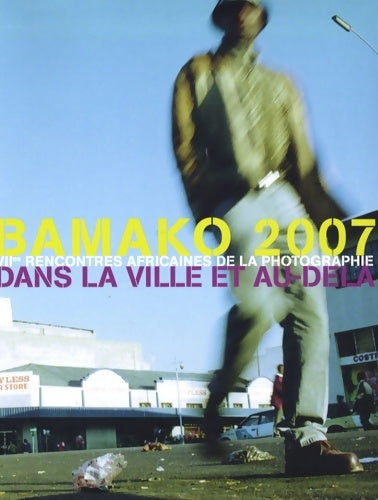 Livrenpoche : Bamako 2007 : Viie rencontres africaines de la photographie dans la ville et au-dela - Collectif - Livre