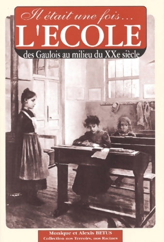 Livrenpoche : Il était une fois l'école : Des gaulois au milieu du XXe siècle - Alexis Bétus - Livre