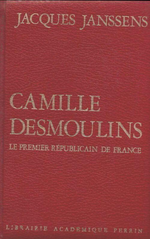 Livrenpoche : Camille Desmoulins : Le premier républicain de France - Jacques Janssens - Livre