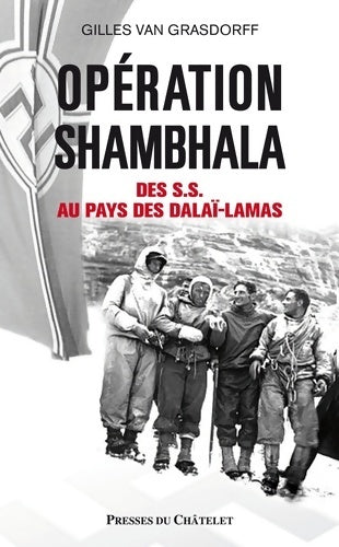 Opération shambhala - des s. S. Au pays des dalaï-lamas - Gilles Van Grasdorff - Livre