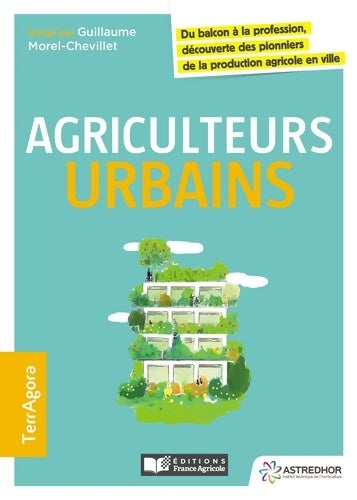 Livrenpoche : Agriculteurs urbains : Du balcon à la profession découverte des pionniers de la production agricole en ville - Guillaume Morel-chevillet - Livre