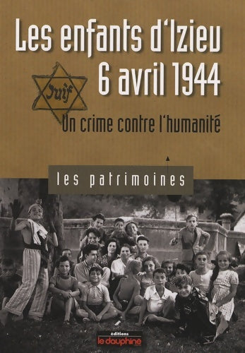 Livrenpoche : Les enfants d'izieu 6 avril 1944 : Un crime contre l'humanité - Pierre-Jérôme Biscarat - Livre