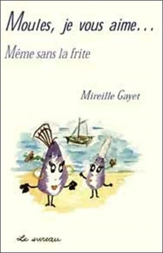 Livrenpoche : Moules je vous aime... : Même sans la frite - Mireille Gayet - Livre