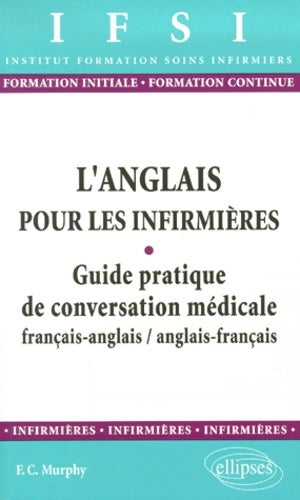 Livrenpoche : L'anglais pour les infirmières : Guide pratique de conversation médicale français-anglais anglais-français - F. -c Murphy - Livre