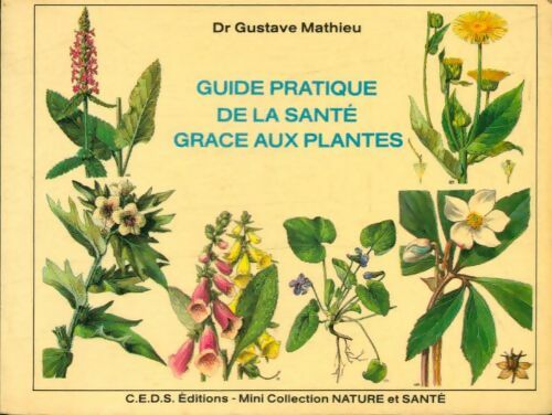 Livrenpoche : Guide pratique de la santé grâce aux plantes - Gustave Mathieu - Livre