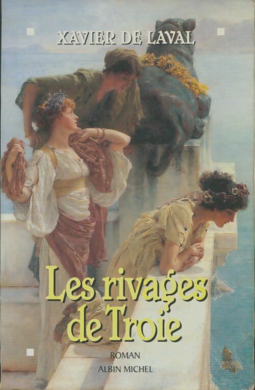 Livrenpoche : Les rivages de Troie - Xavier De Laval - Livre