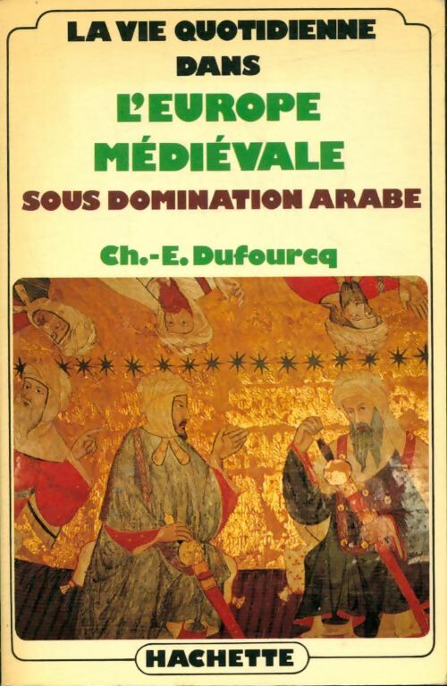 Livrenpoche : La vie quotidienne dans l'Europe médiévale sous domination arabe - Charles-Emmanuel Dufourcq - Livre