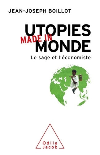 Utopies made in monde : Le sage et l'économiste - Jean-Joseph Boillot - Livre